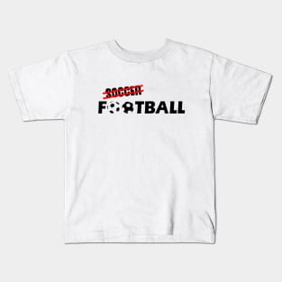 Its Football Not Soccer Kids T-Shirt